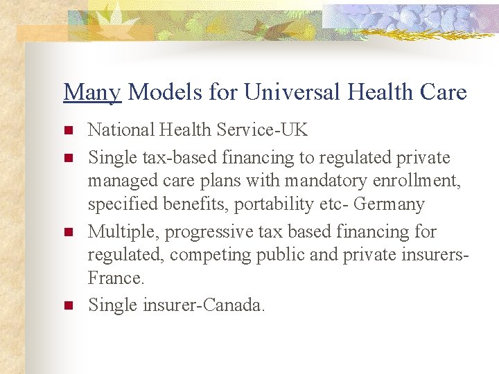 Many Models for Universal Health Care n n National Health Service-UK Single tax-based financing