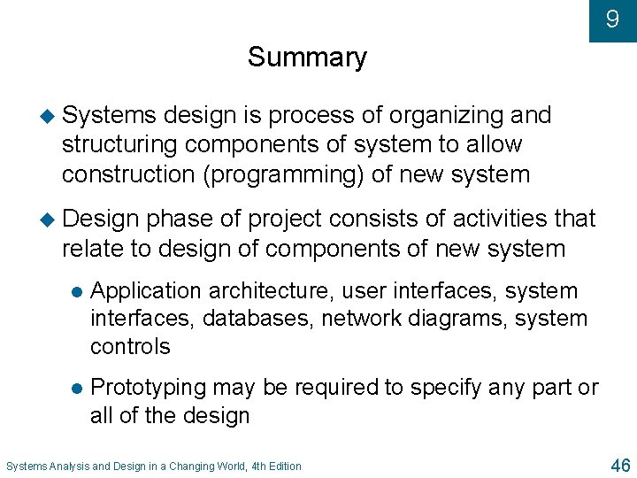 9 Summary u Systems design is process of organizing and structuring components of system