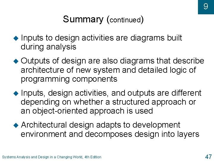 9 Summary (continued) u Inputs to design activities are diagrams built during analysis u