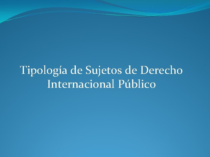 Tipología de Sujetos de Derecho Internacional Público 