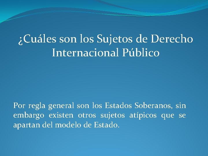 ¿Cuáles son los Sujetos de Derecho Internacional Público Por regla general son los Estados