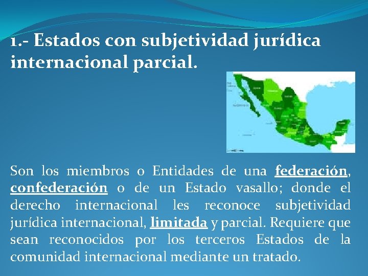 1. - Estados con subjetividad jurídica internacional parcial. Son los miembros o Entidades de