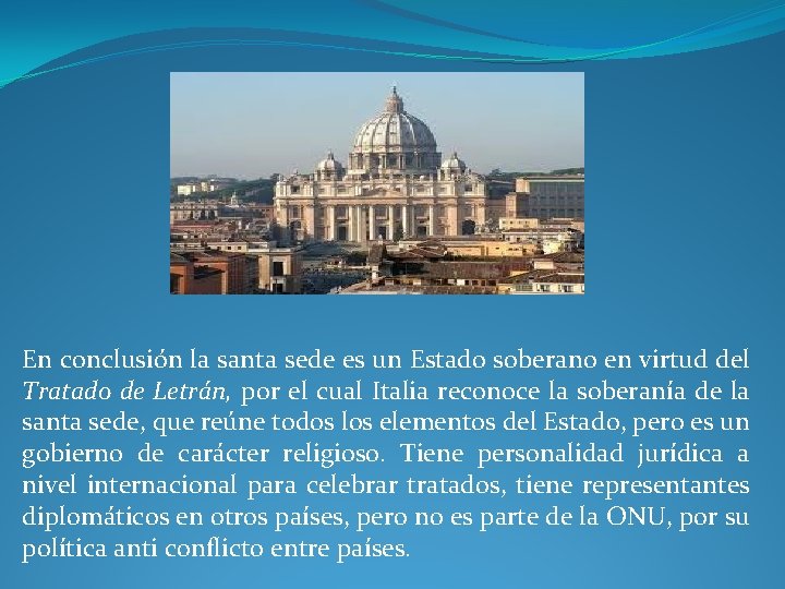 En conclusión la santa sede es un Estado soberano en virtud del Tratado de