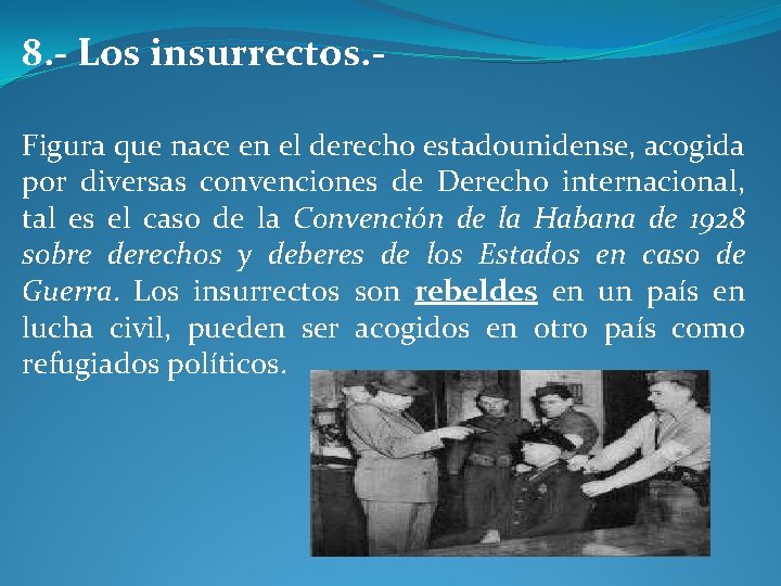 8. - Los insurrectos. Figura que nace en el derecho estadounidense, acogida por diversas