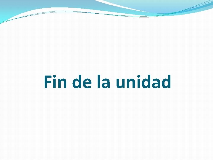 Fin de la unidad 