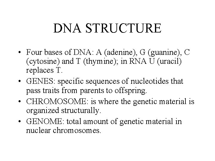 DNA STRUCTURE • Four bases of DNA: A (adenine), G (guanine), C (cytosine) and