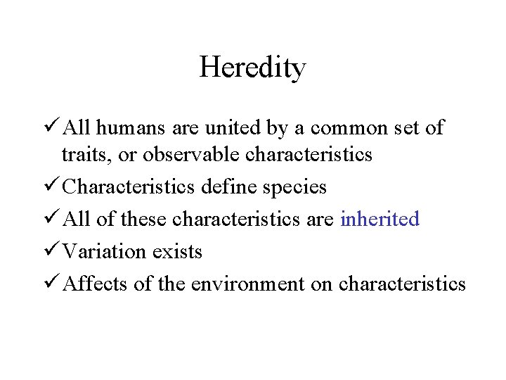 Heredity ü All humans are united by a common set of traits, or observable