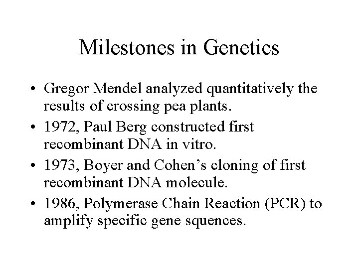 Milestones in Genetics • Gregor Mendel analyzed quantitatively the results of crossing pea plants.