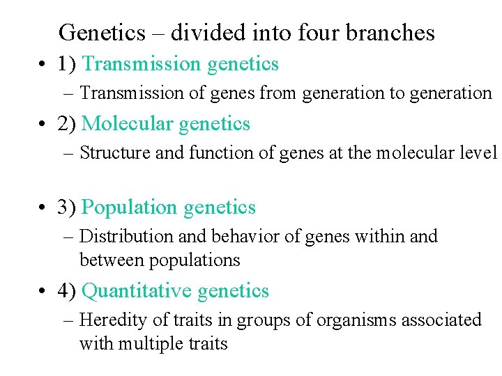 Genetics – divided into four branches • 1) Transmission genetics – Transmission of genes