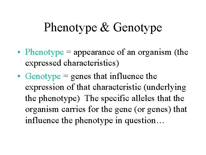 Phenotype & Genotype • Phenotype = appearance of an organism (the expressed characteristics) •