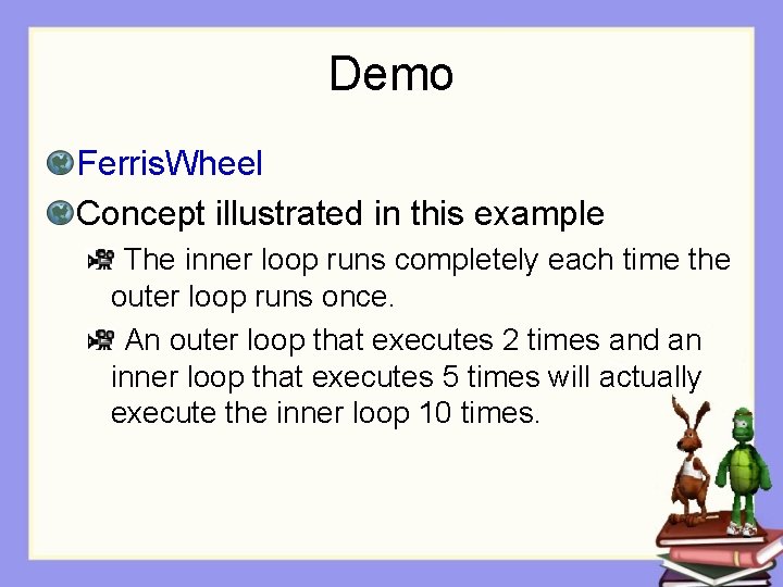 Demo Ferris. Wheel Concept illustrated in this example The inner loop runs completely each