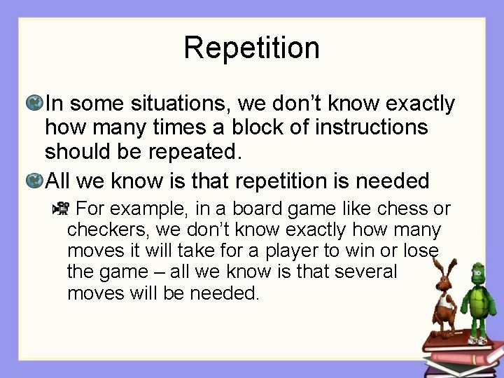 Repetition In some situations, we don’t know exactly how many times a block of