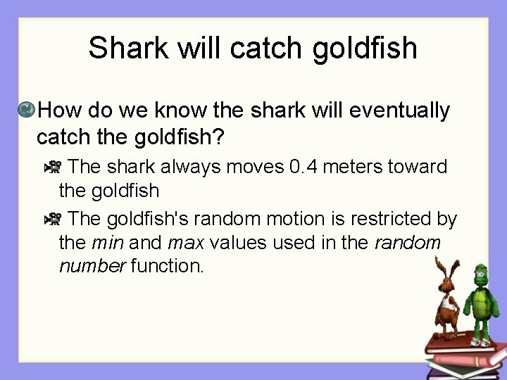Shark will catch goldfish How do we know the shark will eventually catch the