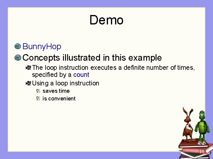 Demo Bunny. Hop Concepts illustrated in this example The loop instruction executes a definite