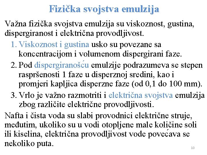 Fizička svojstva emulzija Važna fizička svojstva emulzija su viskoznost, gustina, dispergiranost i električna provodljivost.