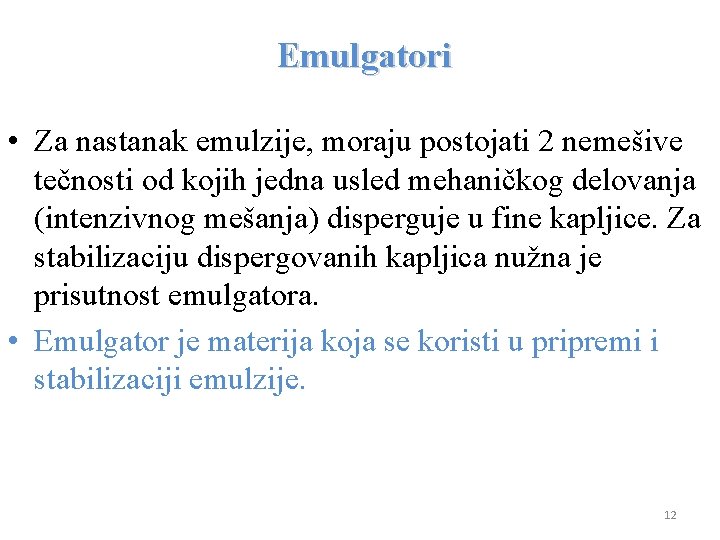 Emulgatori • Za nastanak emulzije, moraju postojati 2 nemešive tečnosti od kojih jedna usled