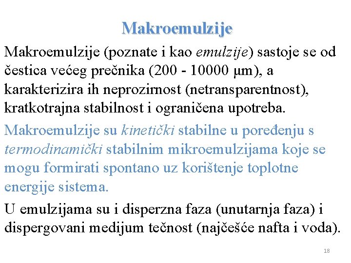 Makroemulzije (poznate i kao emulzije) sastoje se od čestica većeg prečnika (200 - 10000