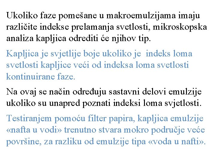 Ukoliko faze pomešane u makroemulzijama imaju različite indekse prelamanja svetlosti, mikroskopska analiza kapljica odrediti