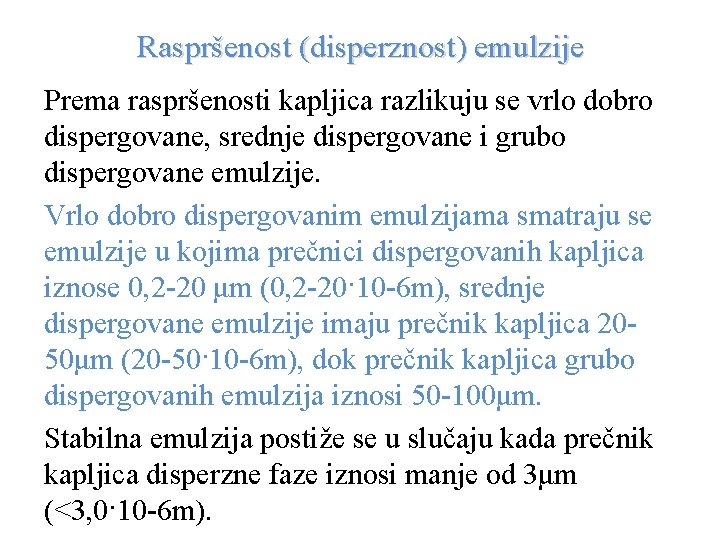 Raspršenost (disperznost) emulzije Prema raspršenosti kapljica razlikuju se vrlo dobro dispergovane, srednje dispergovane i