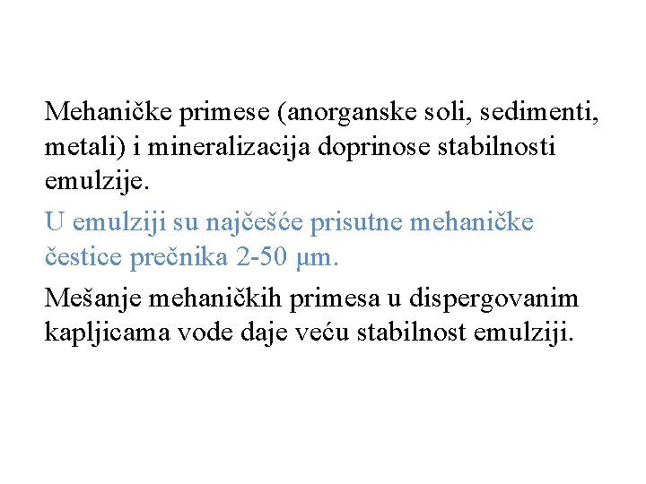 Mehaničke primese (anorganske soli, sedimenti, metali) i mineralizacija doprinose stabilnosti emulzije. U emulziji su