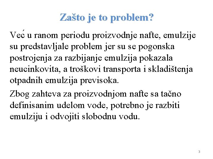 Zašto je to problem? Vec u ranom periodu proizvodnje nafte, emulzije su predstavljale problem