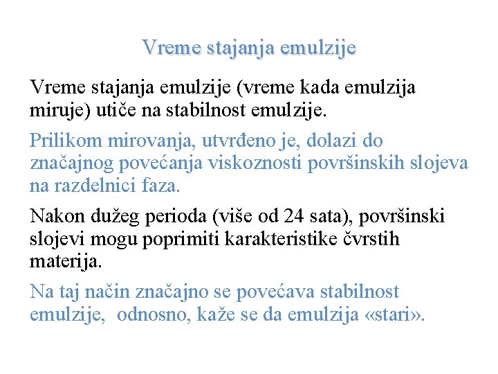 Vreme stajanja emulzije (vreme kada emulzija miruje) utiče na stabilnost emulzije. Prilikom mirovanja, utvrđeno