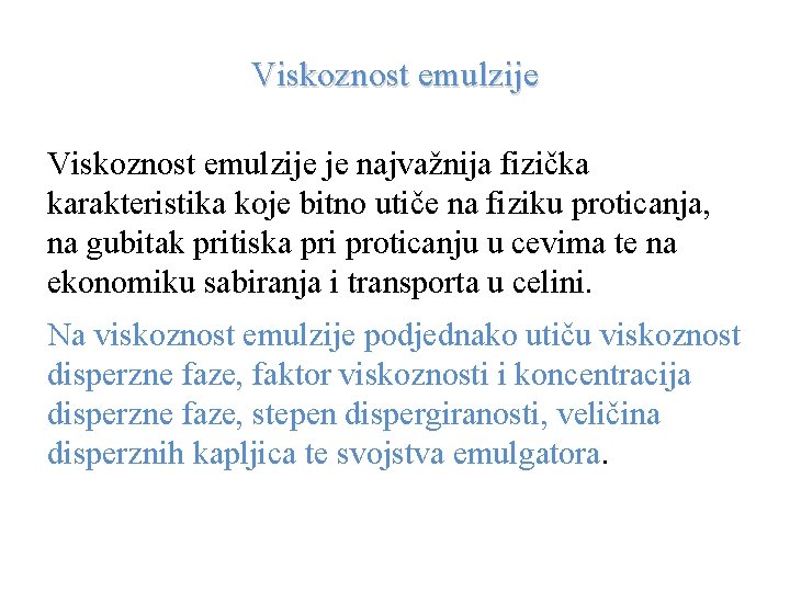 Viskoznost emulzije je najvažnija fizička karakteristika koje bitno utiče na fiziku proticanja, na gubitak