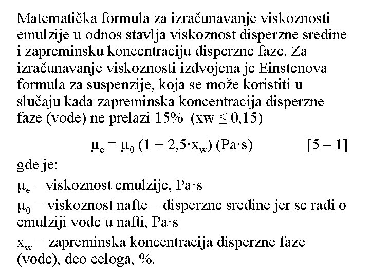 Matematička formula za izračunavanje viskoznosti emulzije u odnos stavlja viskoznost disperzne sredine i zapreminsku