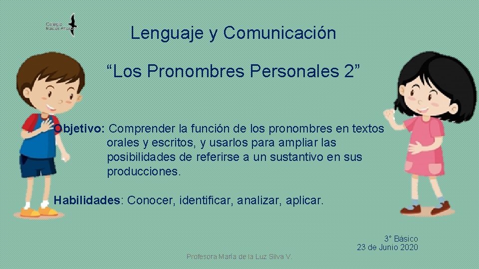 Lenguaje y Comunicación “Los Pronombres Personales 2” Objetivo: Comprender la función de los pronombres