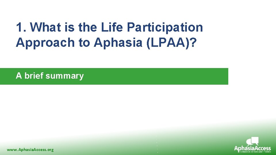 1. What is the Life Participation Approach to Aphasia (LPAA)? A brief summary www.