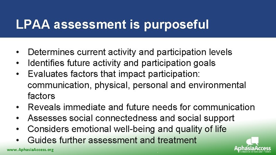 LPAA assessment is purposeful • Determines current activity and participation levels • Identifies future