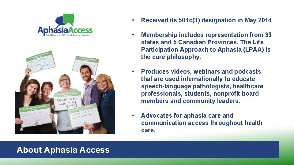 About Aphasia Access • Received its 501 c(3) designation in May 2014 • Membership