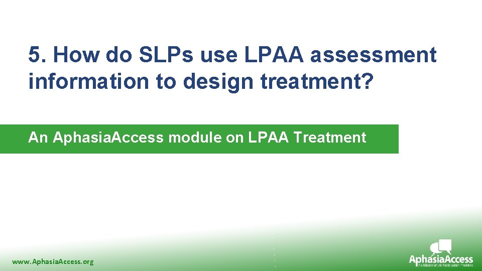 5. How do SLPs use LPAA assessment information to design treatment? An Aphasia. Access