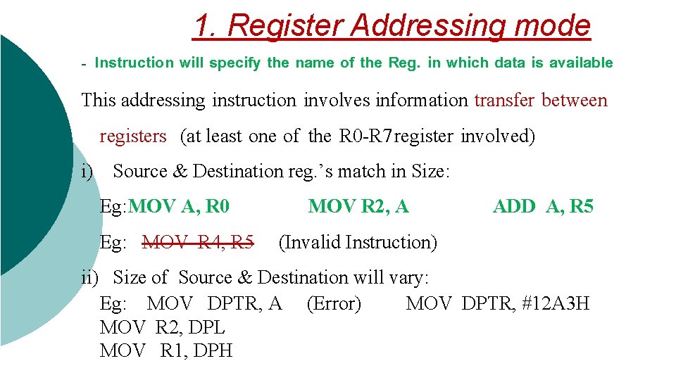  1. Register Addressing mode - Instruction will specify the name of the Reg.