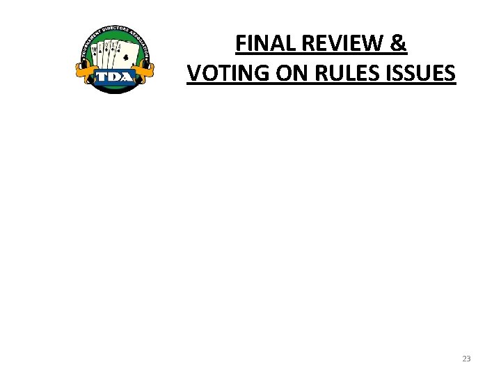 FINAL REVIEW & VOTING ON RULES ISSUES 23 