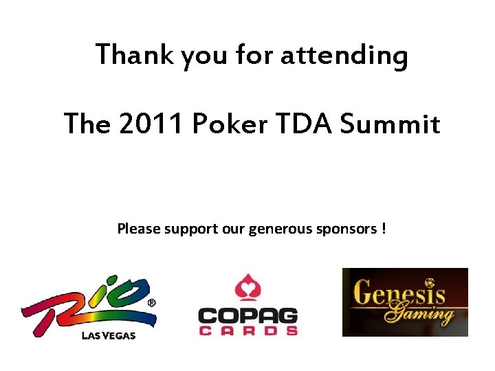 Thank you for attending The 2011 Poker TDA Summit Please support our generous sponsors