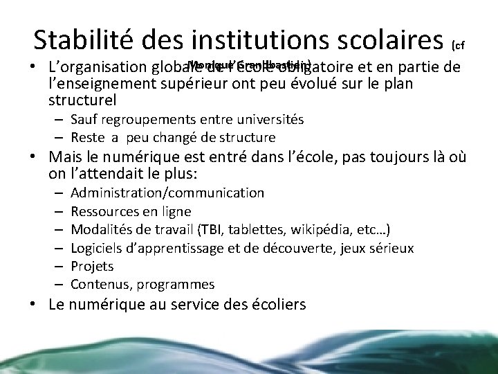 Stabilité des institutions scolaires (cf Monique Grandbastien) • L’organisation globale de l’école obligatoire et