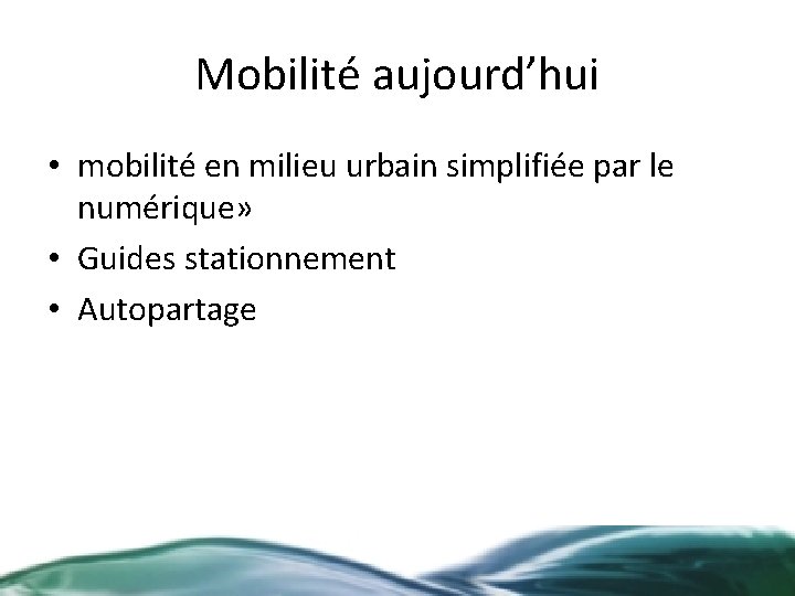 Mobilité aujourd’hui • mobilité en milieu urbain simplifiée par le numérique» • Guides stationnement