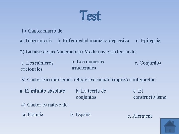 Test 1) Cantor murió de: a. Tuberculosis b. Enfermedad maníaco-depresiva c. Epilepsia 2) La