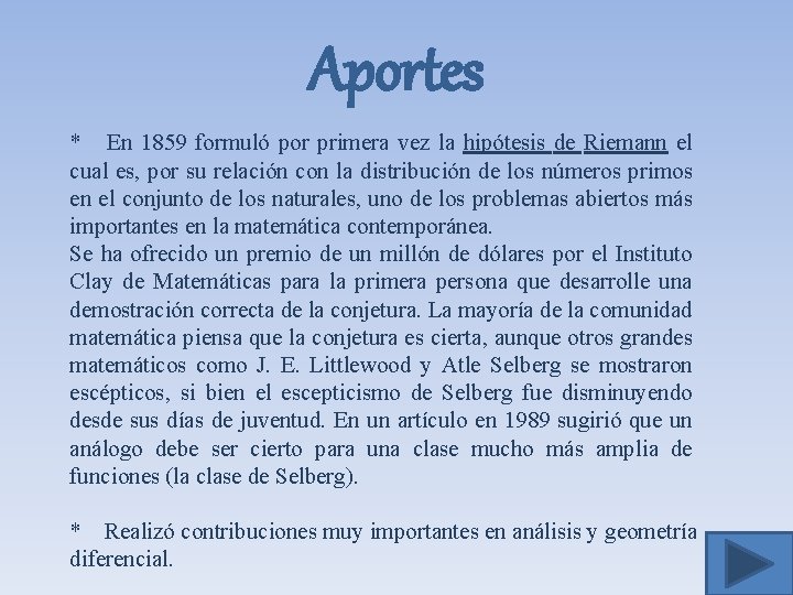 Aportes * En 1859 formuló por primera vez la hipótesis de Riemann el cual