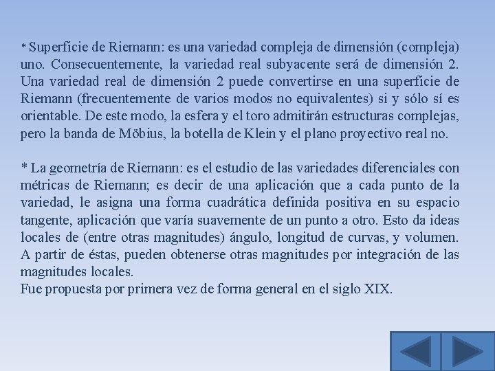 * Superficie de Riemann: es una variedad compleja de dimensión (compleja) uno. Consecuentemente, la