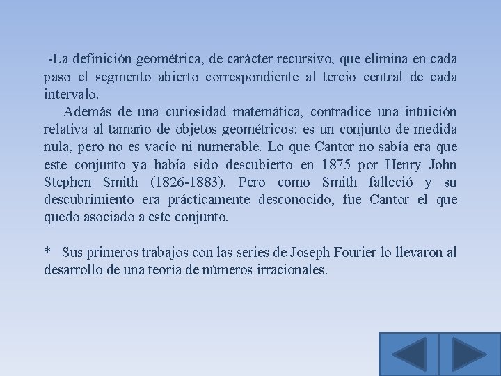 -La definición geométrica, de carácter recursivo, que elimina en cada paso el segmento abierto