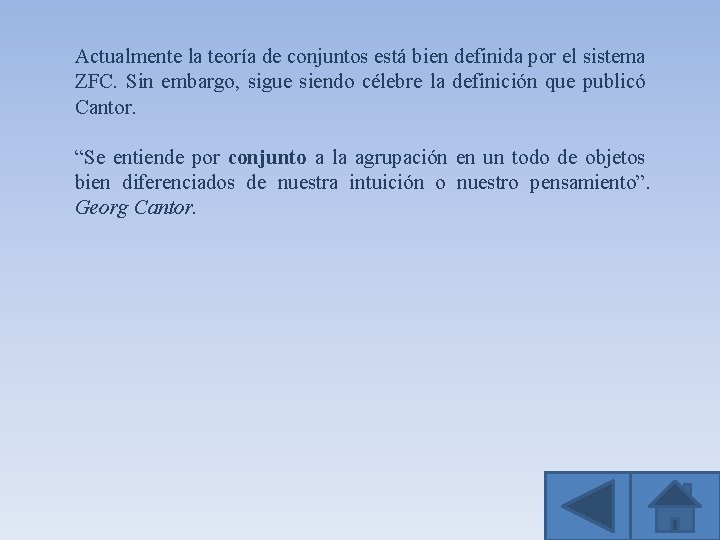 Actualmente la teoría de conjuntos está bien definida por el sistema ZFC. Sin embargo,