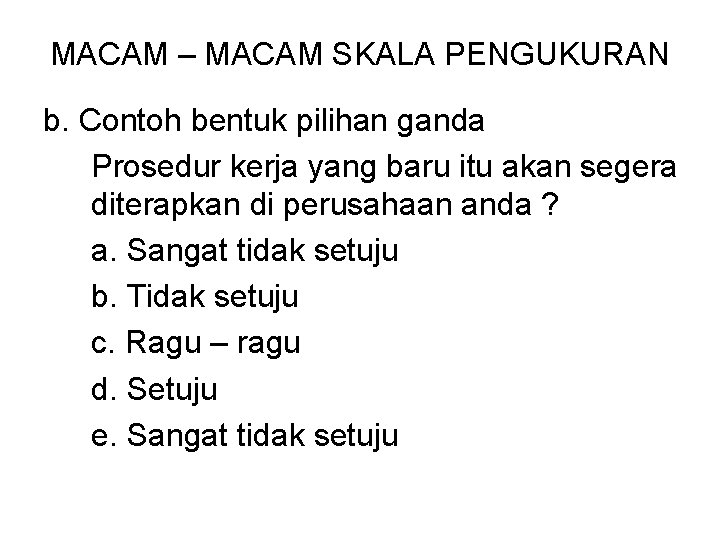 MACAM – MACAM SKALA PENGUKURAN b. Contoh bentuk pilihan ganda Prosedur kerja yang baru