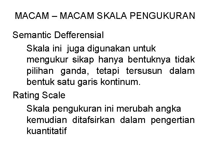 MACAM – MACAM SKALA PENGUKURAN Semantic Defferensial Skala ini juga digunakan untuk mengukur sikap