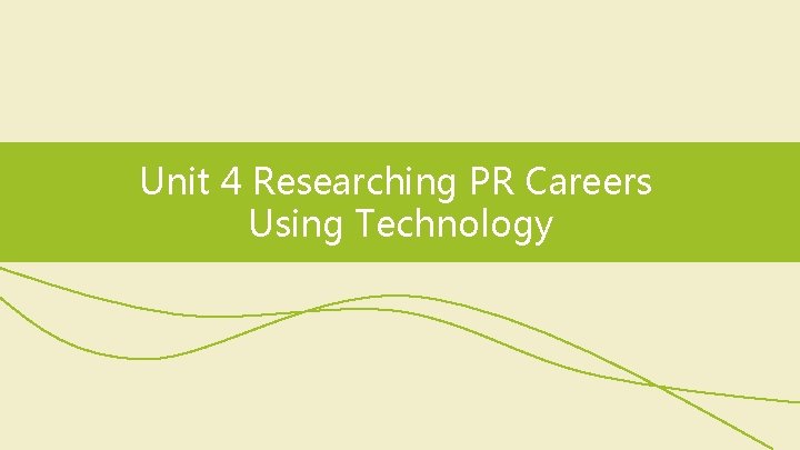 Unit 4 Researching PR Careers Using Technology 