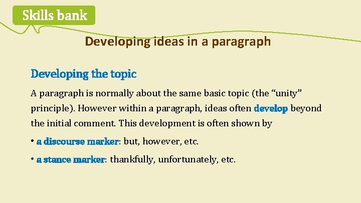 Skills bank Developing ideas in a paragraph Developing the topic A paragraph is normally