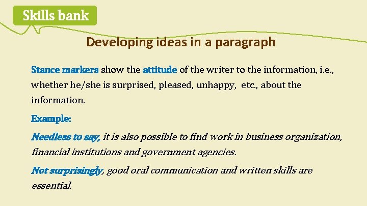Skills bank Developing ideas in a paragraph Stance markers show the attitude of the