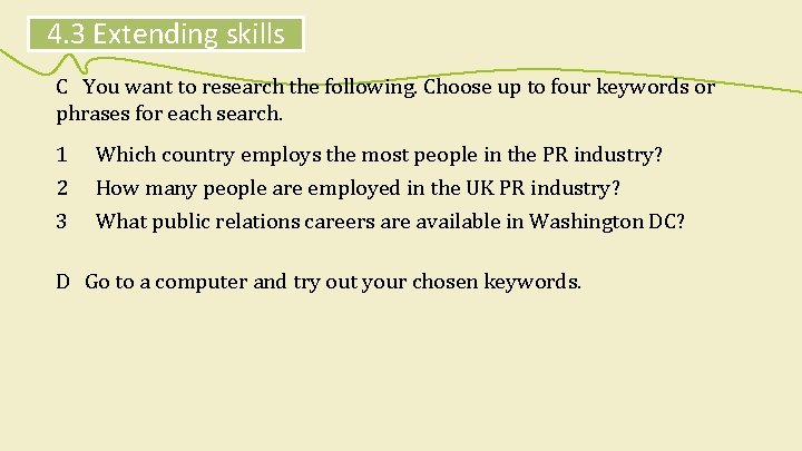 4. 3 Extending skills C You want to research the following. Choose up to