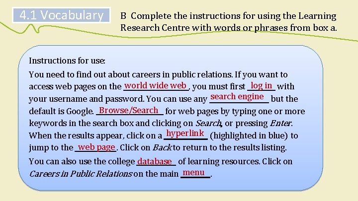 4. 1 Vocabulary B Complete the instructions for using the Learning Research Centre with